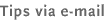 Tips via E-mail