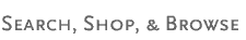 Search, Shop, Browse